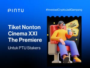 Dapatkan Tiket Nonton Gratis XXI Premiere dengan Staking PTU